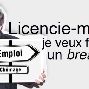 Licencie-moi, je veux faire un break
