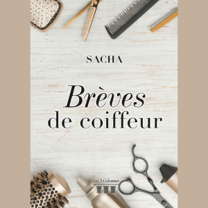 Brèves de coiffeur : les anecdotes d&rsquo;un métier de passion